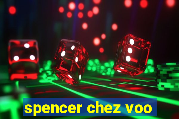 spencer chez voo