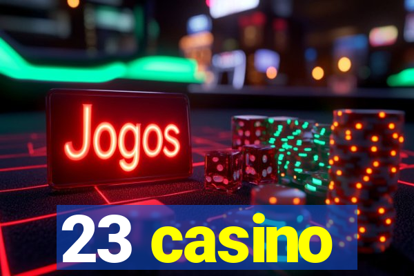 23 casino