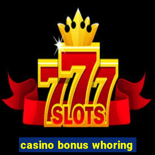 casino bonus whoring