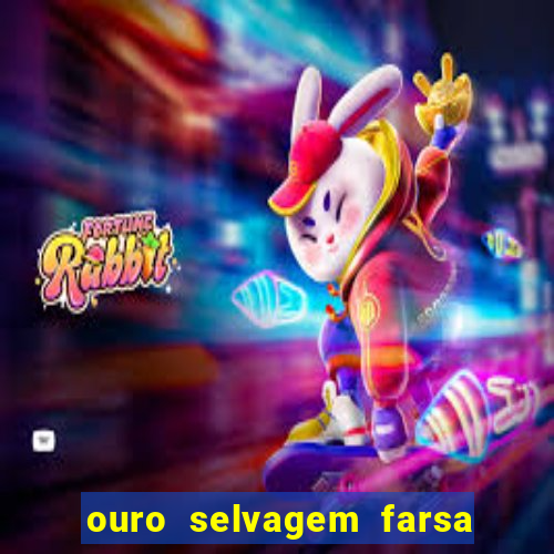 ouro selvagem farsa ouro selvagem o que aconteceu