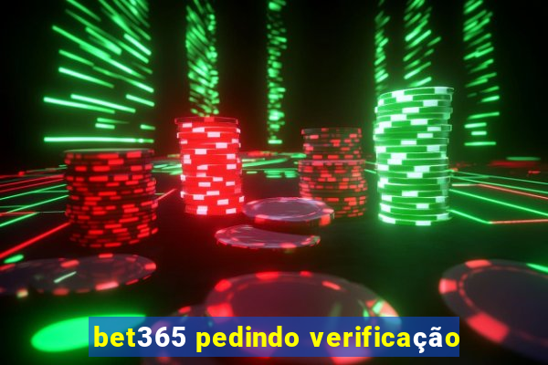 bet365 pedindo verificação