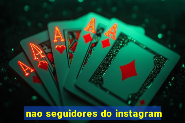 nao seguidores do instagram