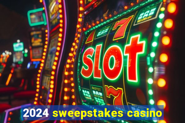 2024 sweepstakes casino