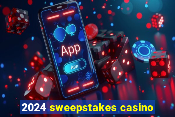 2024 sweepstakes casino