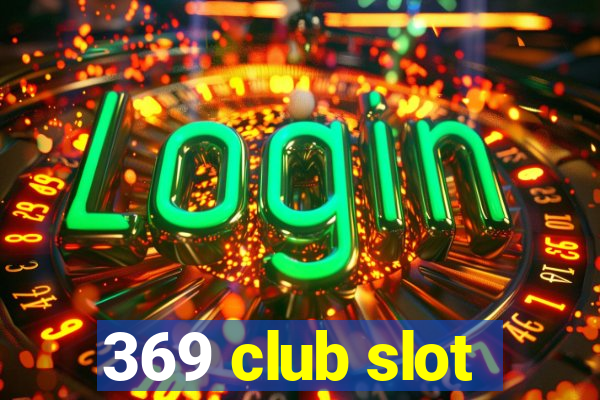 369 club slot