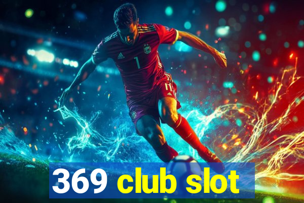 369 club slot