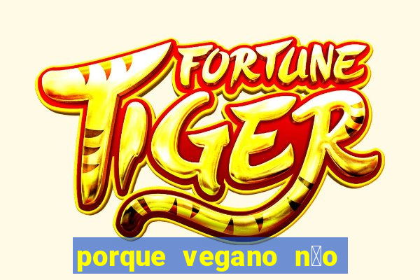 porque vegano n茫o come ab贸bora