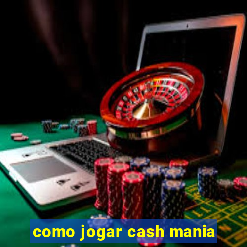 como jogar cash mania