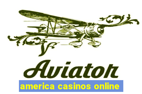 america casinos online