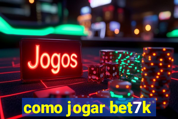 como jogar bet7k