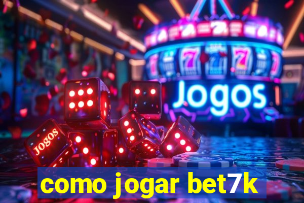 como jogar bet7k