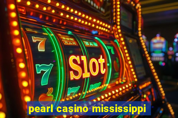 pearl casino mississippi