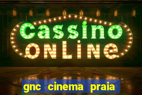 gnc cinema praia de belas