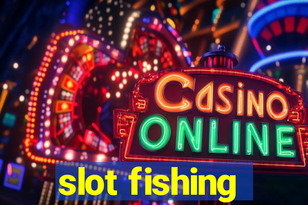 slot fishing