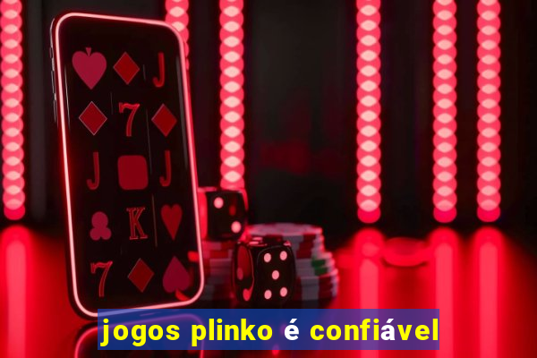 jogos plinko é confiável