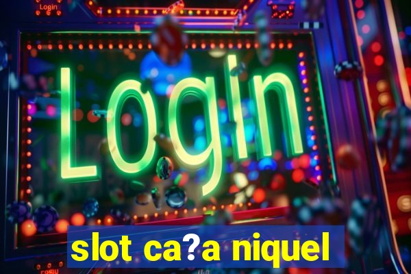 slot ca?a niquel