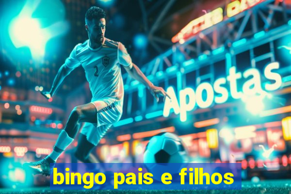 bingo pais e filhos