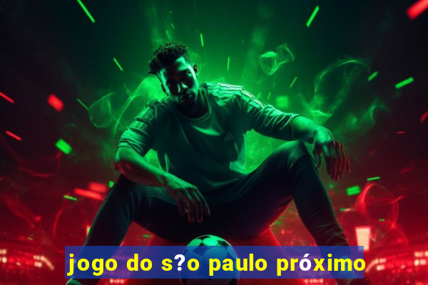 jogo do s?o paulo próximo