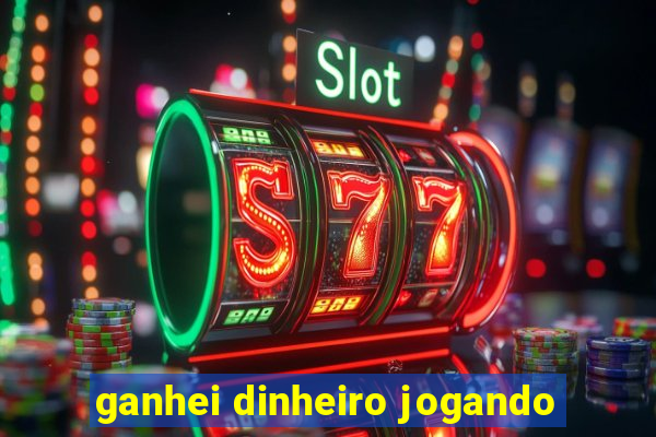 ganhei dinheiro jogando