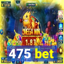 475 bet