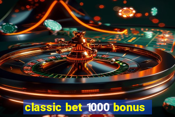 classic bet 1000 bonus