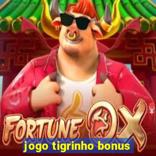 jogo tigrinho bonus