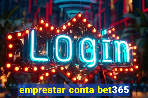 emprestar conta bet365