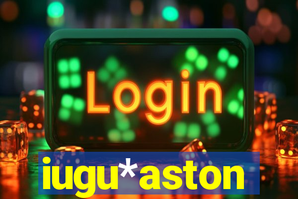 iugu*aston