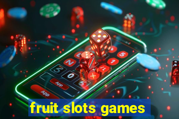 fruit slots games