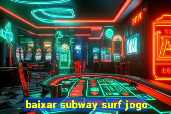 baixar subway surf jogo