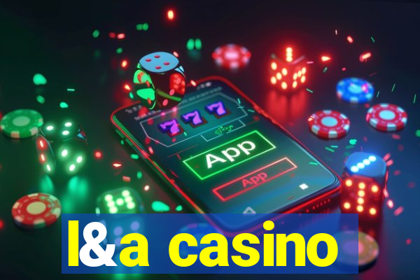 l&a casino