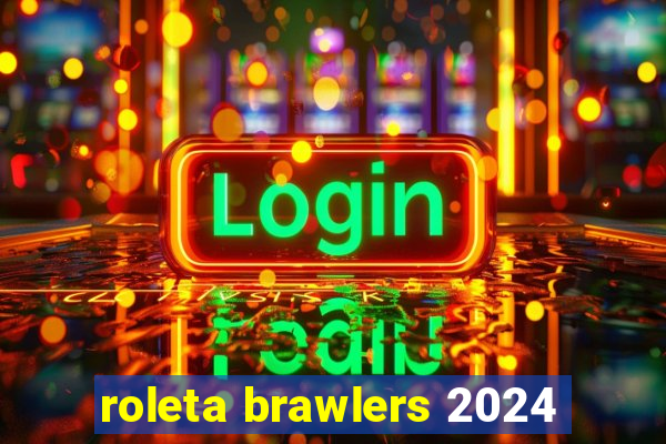 roleta brawlers 2024