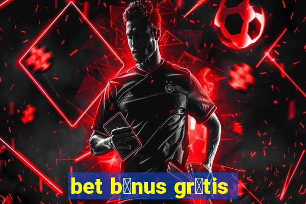 bet b么nus gr谩tis