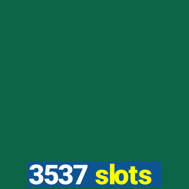 3537 slots