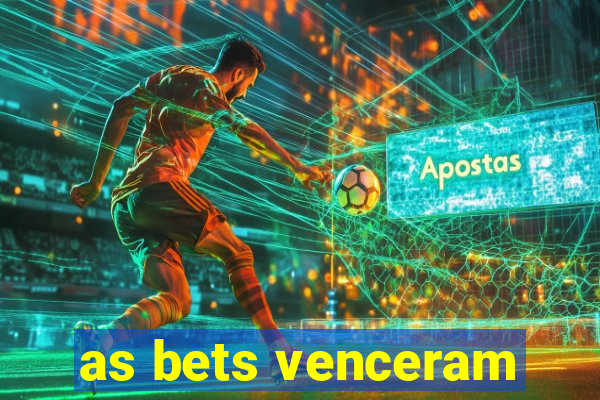 as bets venceram