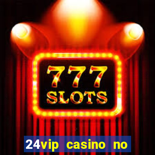 24vip casino no deposit codes