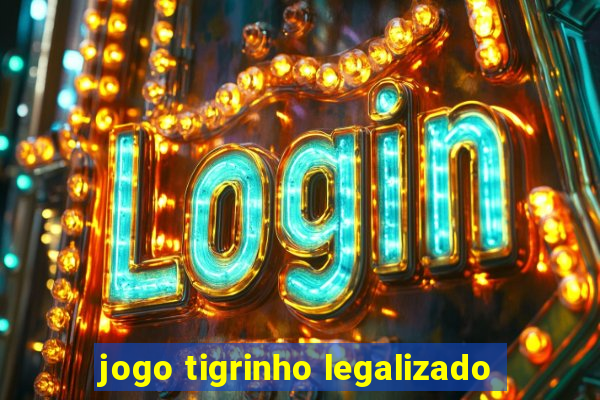 jogo tigrinho legalizado