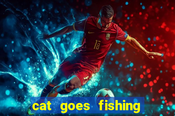 cat goes fishing free download