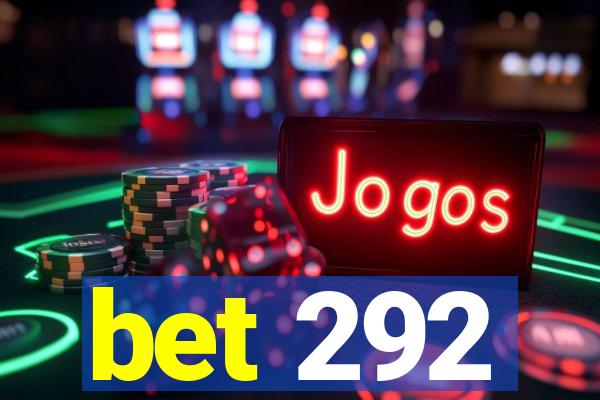 bet 292