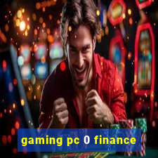 gaming pc 0 finance