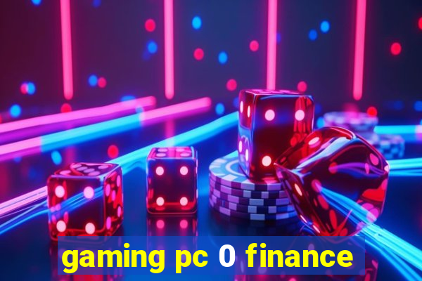 gaming pc 0 finance