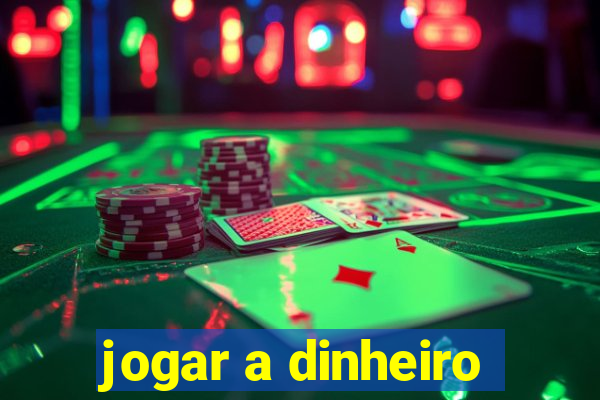 jogar a dinheiro