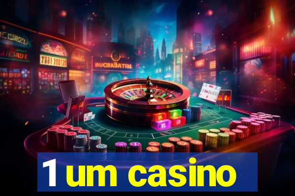 1 um casino