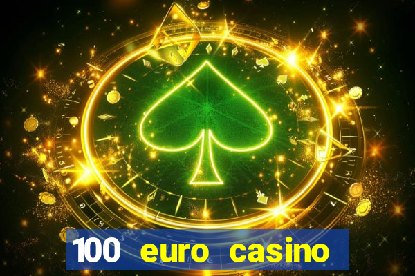 100 euro casino deposit bonus