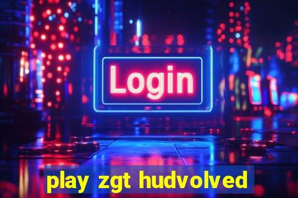 play zgt hudvolved