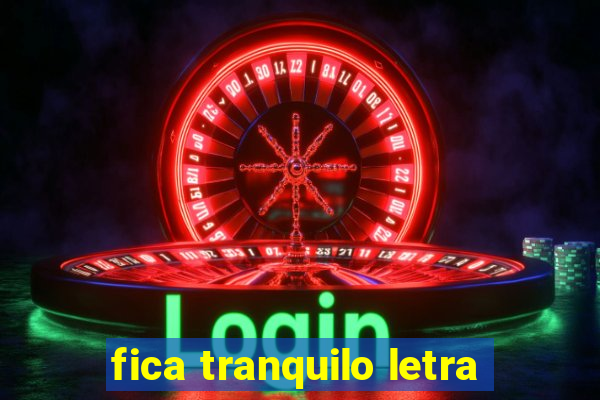 fica tranquilo letra