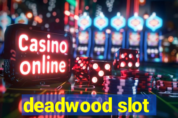 deadwood slot