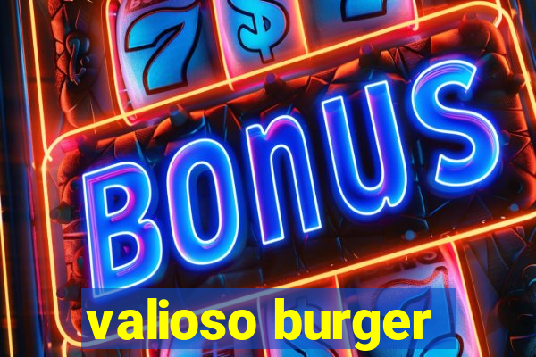 valioso burger