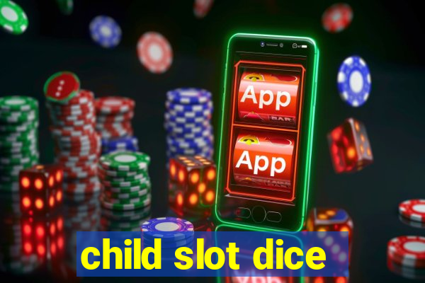 child slot dice