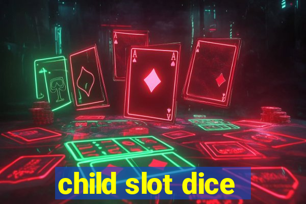 child slot dice